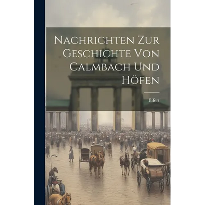 Nachrichten Zur Geschichte Von Calmbach Und Höfen - Paperback