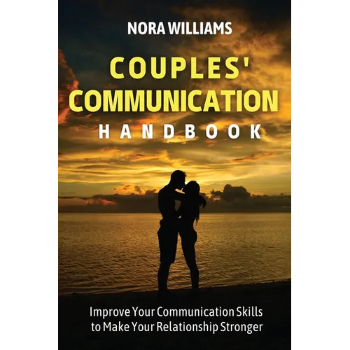 Couples' Communication Handbook: Improve Your Communication Skills to Make Your Relationship Stronger - Paperback
