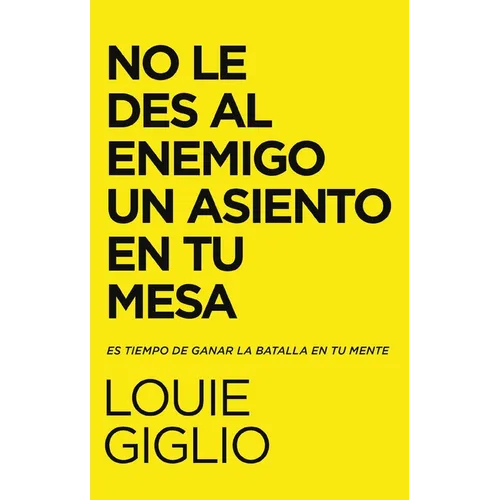 El No Le Des Al Enemigo Un Asiento En Tu Mesa: Es Tiempo de Ganar La Batalla En Tu Mente - Paperback