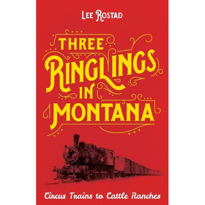 Three Ringlings in Montana: Circus Trains to Cattle Ranches - Paperback