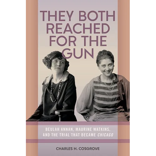 They Both Reached for the Gun: Beulah Annan, Maurine Watkins, and the Trial That Became Chicago - Paperback