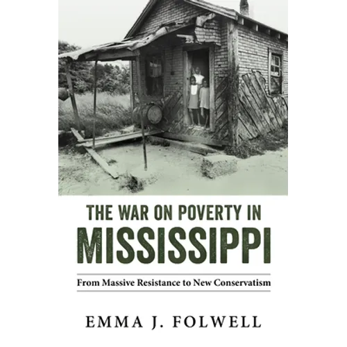 War on Poverty in Mississippi: From Massive Resistance to New Conservatism - Hardcover