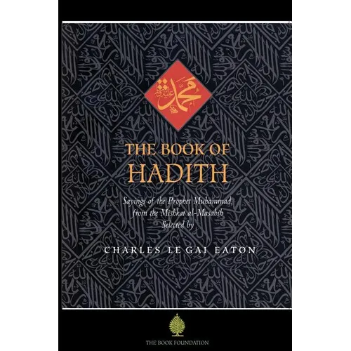 The Book of Hadith: Sayings of the Prophet Muhammad from the Mishkat Al Masabih - Paperback