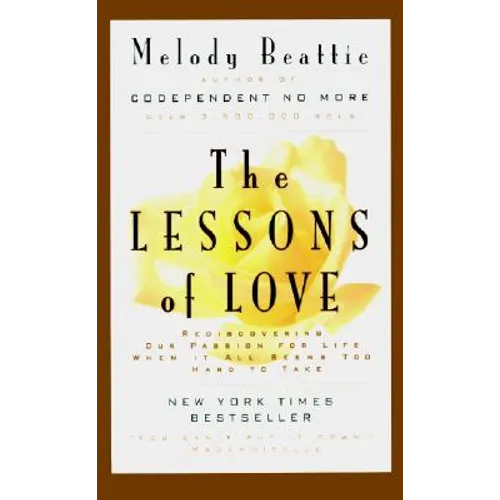 The Lessons of Love: Rediscovering Our Passion for Live When It All Seems Too Hard to Take - Paperback