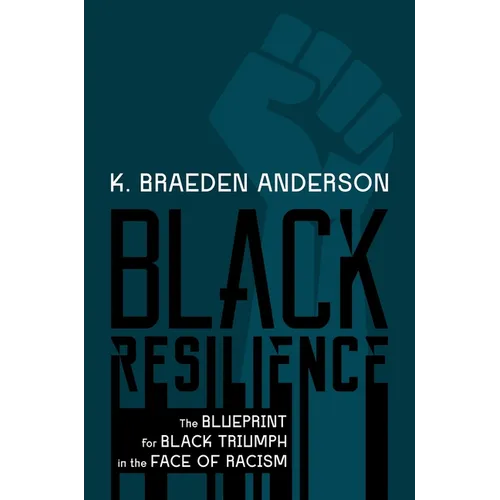 Black Resilience: The Blueprint for Black Triumph in the Face of Racism - Hardcover