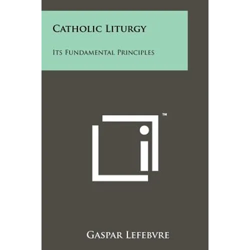 Catholic Liturgy: Its Fundamental Principles - Paperback
