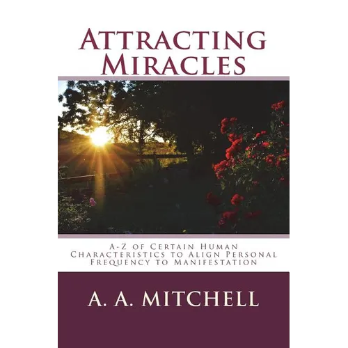 Attracting Miracles: A-Z of Certain Human Characteristics to Align Personal Frequency to Manifestation - Paperback