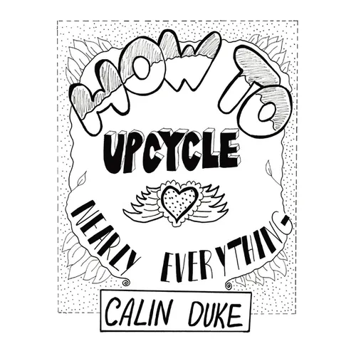 How To Upcycle Nearly Everything - Paperback