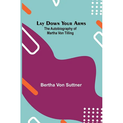 Lay Down Your Arms; The Autobiography of Martha von Tilling - Paperback