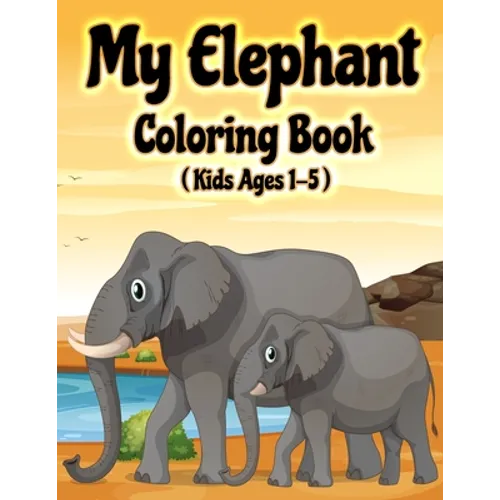 My Elephant Coloring Book: Jumbo Elephant Coloring Book for Kids Ages 1-3, 2-5 - Paperback