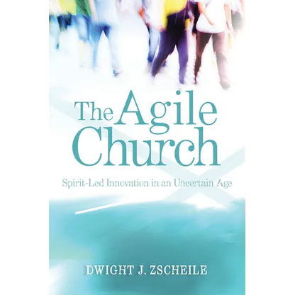 The Agile Church: Spirit-Led Innovation in an Uncertain Age - Paperback