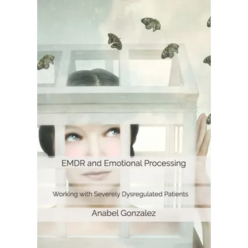 EMDR and Emotional Processing: Working with Severely Dysregulated Patients - Paperback