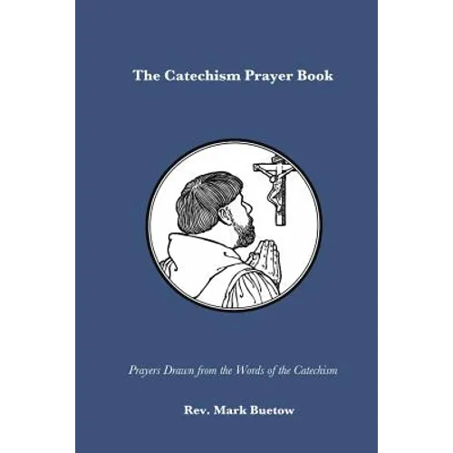 The Catechism Prayer Book: Prayers Drawn from the Words of the Catechism - Paperback