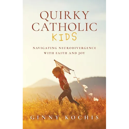 Quirky Catholic Kids: Navigating Neurodivergence with Faith and Joy - Paperback