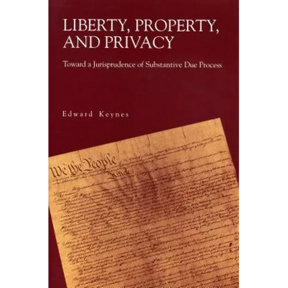 Liberty, Property, and Privacy: Toward a Jurisprudence of Substantive Due Process - Paperback