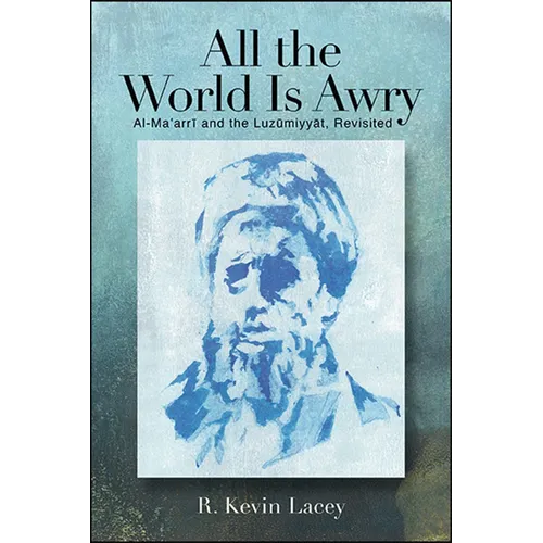 All the World Is Awry: Al-Maʿarrī and the Luzūmiyyāt, Revisited - Paperback