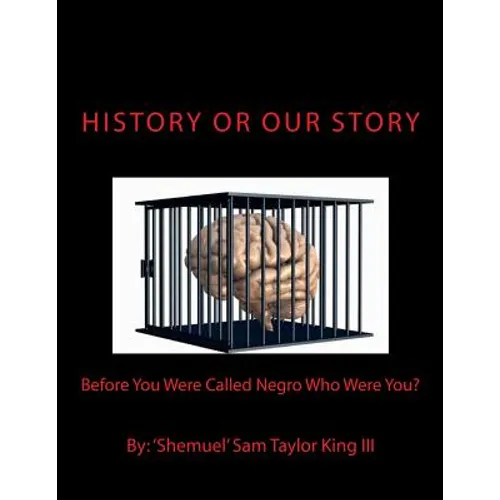 HIStory Or OUR Story: Before You Were Called Negro Who Were You? You Are Who You Were - Paperback