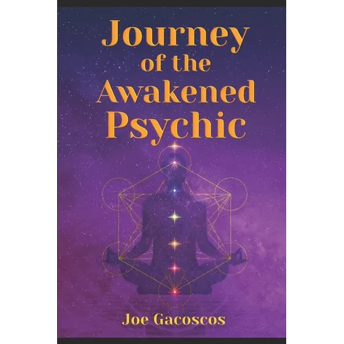 Journey of the Awakened Psychic: A Guide for the Gifted - Paperback