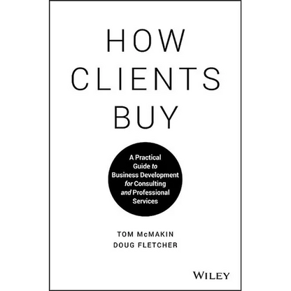 How Clients Buy: A Practical Guide to Business Development for Consulting and Professional Services - Hardcover