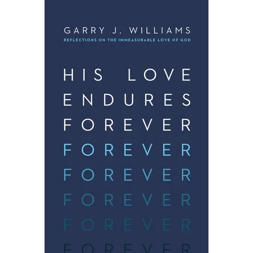 His Love Endures Forever: Reflections on the Immeasurable Love of God - Paperback