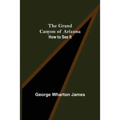 The Grand Canyon of Arizona: How to See It - Paperback