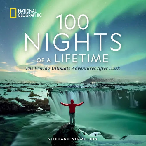 100 Nights of a Lifetime: The World's Ultimate Adventures After Dark - Hardcover
