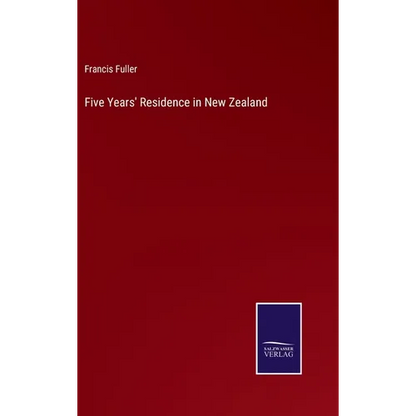 Five Years' Residence in New Zealand - Hardcover