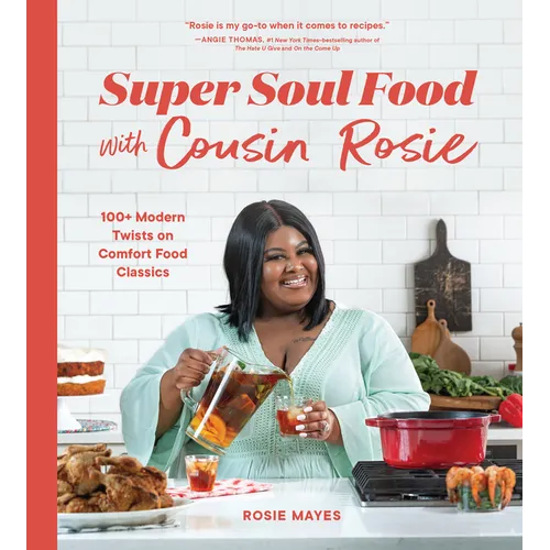 Super Soul Food with Cousin Rosie: 100+ Modern Twists on Comfort Food Classics - Paperback