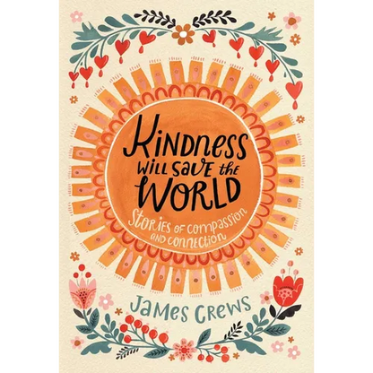Kindness Will Save the World: Stories of Compassion and Connection - Hardcover