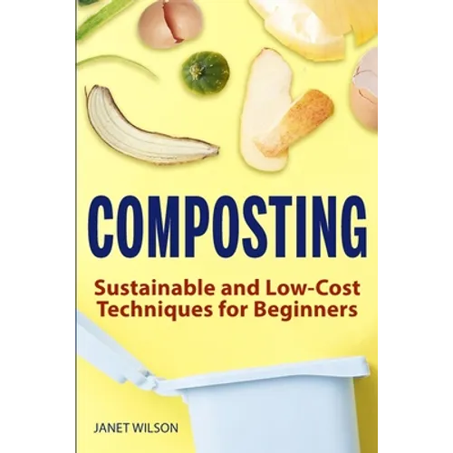 Composting: Sustainable and Low-Cost Techniques for Beginners - Paperback