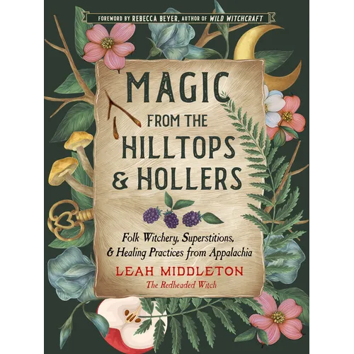 Magic from the Hilltops and Hollers: Folk Witchery, Superstitions, and Healing Practices from Appalachia - Paperback