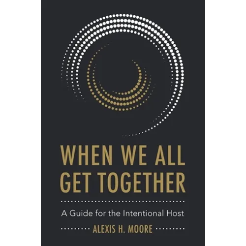 When We All Get Together: A Guide for the Intentional Host - Paperback