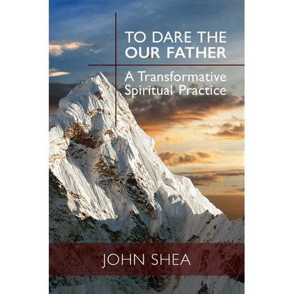 To Dare the Our Father: A Transformative Spiritual Practice - Paperback