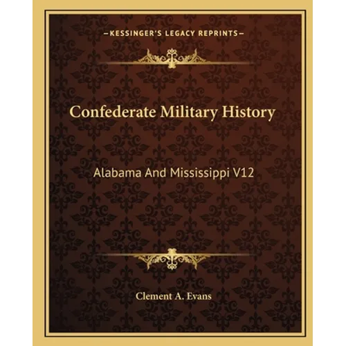Confederate Military History: Alabama And Mississippi V12 - Paperback