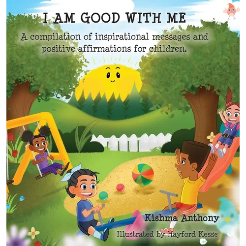 I Am Good with Me: A compilation of inspirational messages and positive affirmations for children. - Hardcover