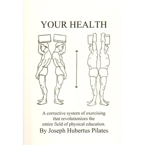 Your Health: A Corrective System of Exercising That Revolutionizes the Entire Field of Physical Education - Paperback
