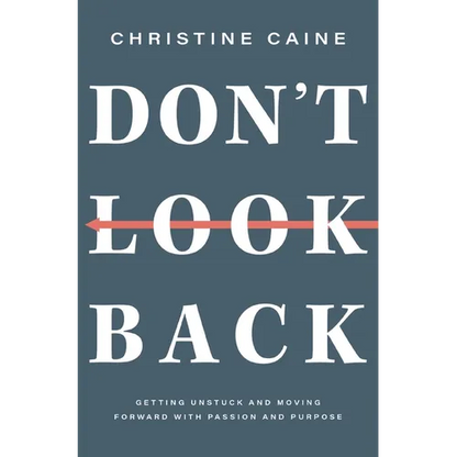 Don't Look Back: Getting Unstuck and Moving Forward with Passion and Purpose - Hardcover