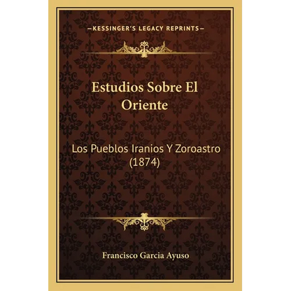 Estudios Sobre El Oriente: Los Pueblos Iranios Y Zoroastro (1874) - Paperback