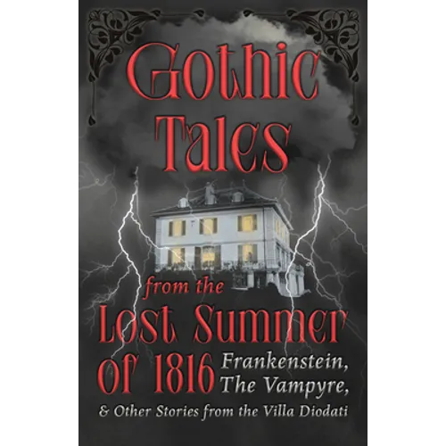 Gothic Tales from the Lost Summer of 1816 - Frankenstein, The Vampyre, & Other Stories from the Villa Diodati - Paperback