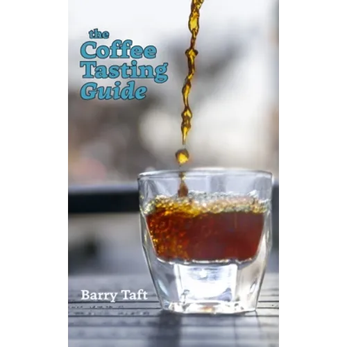 The Coffee Tasting Guide: An Introduction to Sensory Skills - Hardcover