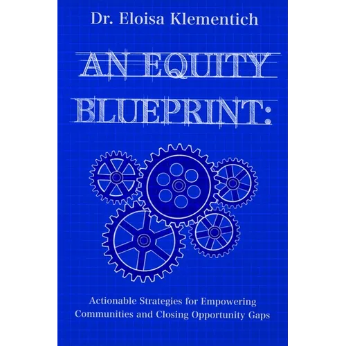 An Equity Blueprint: Actionable Strategies for Empowering Communities and Closing Opportunity Gaps - Paperback