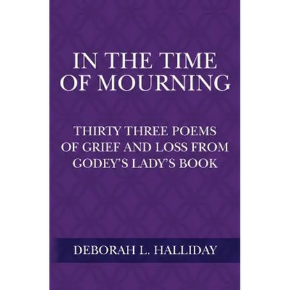In the Time of Mourning: Thirty Three Poems of Grief and Loss from Godey's Lady's Book - Paperback