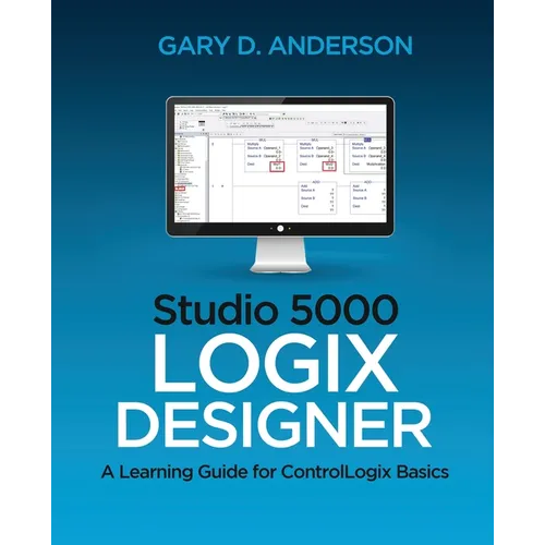 Studio 5000 Logix Designer: A Learning Guide for ControlLogix Basics - Paperback