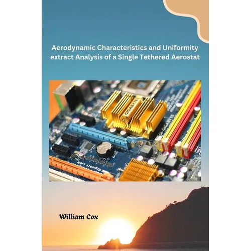 Aerodynamic Characteristics and Uniformity extract Analysis of a Single Tethered Aerostat - Paperback