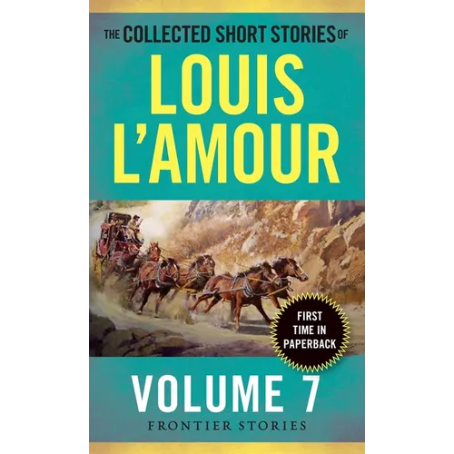 The Collected Short Stories of Louis l'Amour, Volume 7: Frontier Stories - Mass Market Paperbound