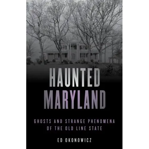 Haunted Maryland: Ghosts and Strange Phenomena of the Old Line State - Paperback