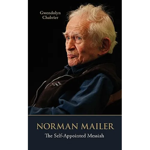 Norman Mailer: The Self-Appointed Messiah - Paperback