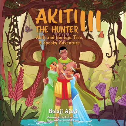 Akiti the Hunter Part III: Akiti and the Juju Tree - Paperback