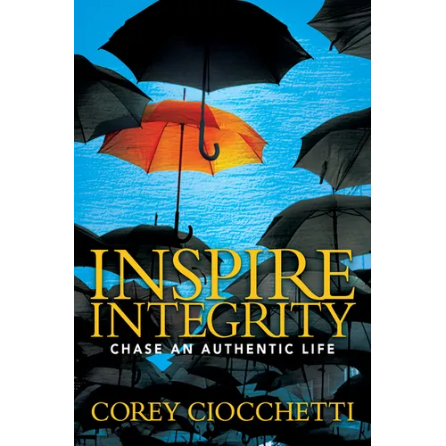Inspire Integrity: Chasing an Authentic Life - Paperback