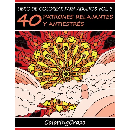 Libro de Colorear para Adultos Volumen 3: 40 Patrones Relajantes y Antiestrés - Paperback
